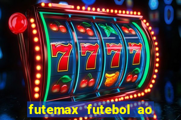 futemax futebol ao vivo atualizado